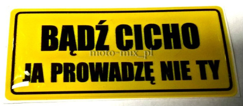 Naklejka BĄDŹ CICHO JA PROWADZĘ NIE TY silikonowa Naklejka BĄDŹ CICHO JA PROWADZĘ NIE TY silikonowa