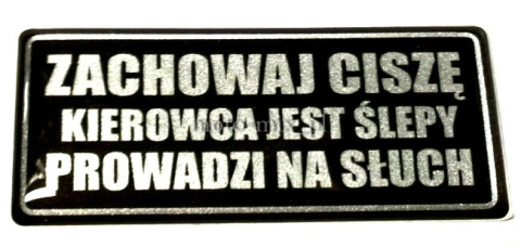 Naklejka ZACHOWAJ CISZĘ KIEROWCA JEST ŚLEPY PROWADZI NA SŁUCH silikonowa