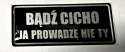 Naklejka BĄDŹ CICHO JA PROWADZĘ NIE TY silikonowa