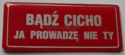 Naklejka BĄDŹ CICHO JA PROWADZĘ NIE TY silikonowa Naklejka BĄDŹ CICHO JA PROWADZĘ NIE TY silikonowa