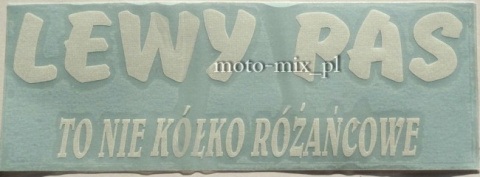 Naklejka napis LEWY PAS TO NIE KÓŁKO RÓŻAŃCOWE biały Naklejka napis LEWY PAS TO NIE KÓŁKO RÓŻAŃCOWE biały