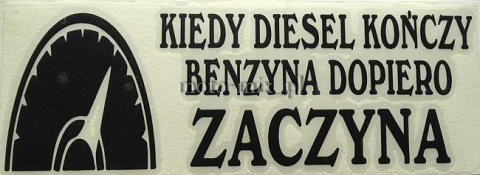 Naklejka napis KIEDY DIESEL KOŃCZY BENZYNA DOPIERO ZACZYNA czarna