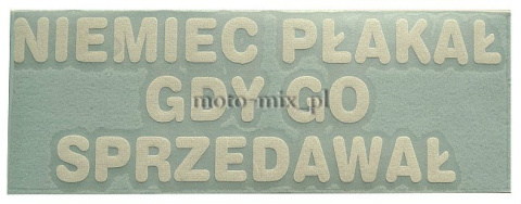 Naklejka napis NIEMIEC PŁAKAŁ GDY GO SPRZEDAWAŁ biała Naklejka napis NIEMIEC PŁAKAŁ GDY GO SPRZEDAWAŁ biała