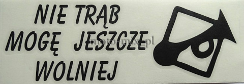 Naklejka napis NIE TRĄB MOGĘ JESZCZE WOLNIEJ czarna