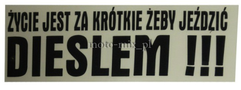 Naklejka napis ŻYCIE JEST ZA KRÓTKIE ŻEBY JEŹDZIĆ DIESLEM czarna Naklejka napis ŻYCIE JEST ZA KRÓTKIE ŻEBY JEŹDZIĆ DIESLEM czarna